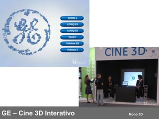 GE – Cine 3D Interativo Mono 3D 