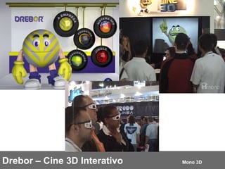Drebor – Cine 3D Interativo Mono 3D 