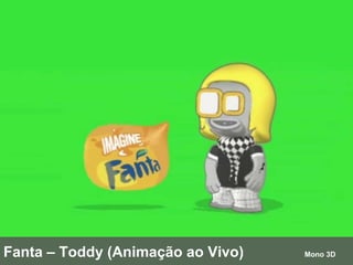 Fanta – Toddy (Animação ao Vivo)  Mono 3D 