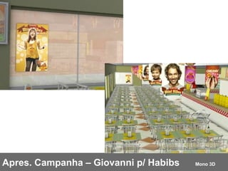 Apres. Campanha – Giovanni p/ Habibs  Mono 3D 