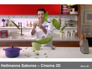 Hellmanns Sabores – Cinema 3D  Mono 3D 