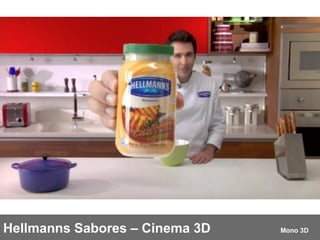 Hellmanns Sabores – Cinema 3D  Mono 3D 