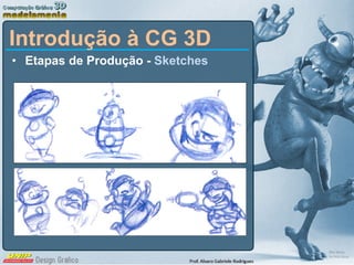 Etapas de Produção -  Sketches Introdução à CG 3D 
