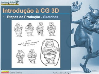 Etapas de Produção -  Sketches Introdução à CG 3D 