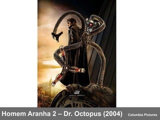 Homem Aranha 2 – Dr. Octopus (2004)  Columbia Pictures 