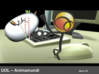 UOL – Animamundi  Mono 3D 