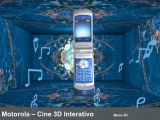 Motorola – Cine 3D Interativo Mono 3D 