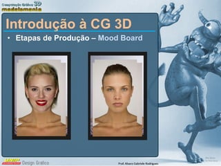 <ul><li>Etapas de Produção –  Mood Board </li></ul>Introdução à CG 3D 