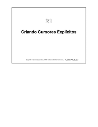 Copyright  Oracle Corporation, 1999. Todos os direitos reservados.
2121
Criando Cursores Explícitos
 