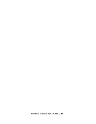 Introdução ao Oracle: SQL e PL/SQL A-84
 