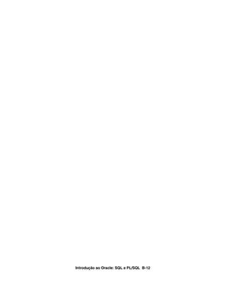 Introdução ao Oracle: SQL e PL/SQL B-12
 