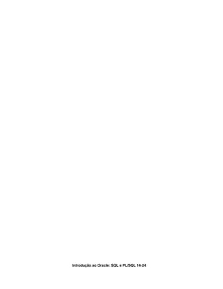 Introdução ao Oracle: SQL e PL/SQL 14-24
 