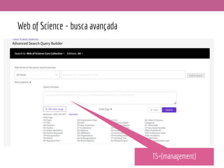 Web of Science - busca avançada
TS=(management)
 
