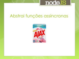 Abstrai funções assíncronas 