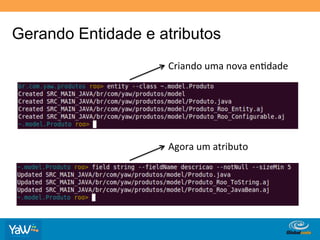 Gerando Entidade e atributos
                    Criando	
  uma	
  nova	
  enFdade	
  




                    Agora	
  um	
  atributo	
  




                                    Globalcode	
  –	
  Open4education
 