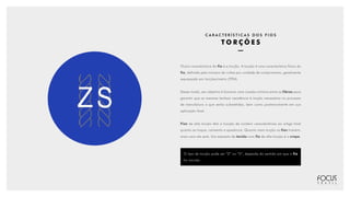 C A R A C T E R Í S T I C A S D O S F I O S
T O R Ç Õ E S
Outra característica do fio é a torção. A torção é uma característica física do
fio, definida pelo número de voltas por unidade de comprimento, geralmente
expressada em torções/metro (TPM).
Desse modo, seu objetivo é fornecer uma coesão mínima entre as fibras para
garantir que as mesmas tenham resistência à tração necessária no processo
de manufatura a que serão submetidas, bem como posteriormente em sua
aplicação final.
Fios de alta torção têm a função de conferir características ao artigo final
quanto ao toque, caimento e aparência. Quanto mais torção os fios tiverem,
mais caro ele será. Um exemplo de tecido com fio de alta torção é o crepe.
O tipo de torção pode ser “Z” ou “S”, depende do sentido em que o fio
foi torcido.
 