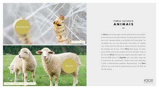 SECREÇÃO
PELOS
OVELHA - CAXEMIRA - ALPACA - VICUNHA
BICHO-DA-SEDA
F I B R A S N AT U R A I S
A N I M A I S
As fibras naturais de origem animal estão entre as mais antigas.
Como mencionamos anteriormente, as peles e pelos de animais
são muito utilizados desde os primórdios da humanidade. Na
atualidade seu uso vem diminuindo, até mesmo em regiões
com climas mais frios devido ao desenvolvimento de políticas
de proteção aos animais. Outra fibra deste grupo é a seda,
que é obtida através da secreção do bicho-da-seda. Trata-se
de uma das fibras naturais mais longas, que pode chegar a ter
mais de 1000 metros. O algodão, por outro lado, chega até
5 centímetros de comprimento. Embora seja muito delicada,
a seda é extremamente resistente. Recentemente, uma fibra
artificial que imita seda foi desenvolvida a partir do DNA da
teia de aranha.
 