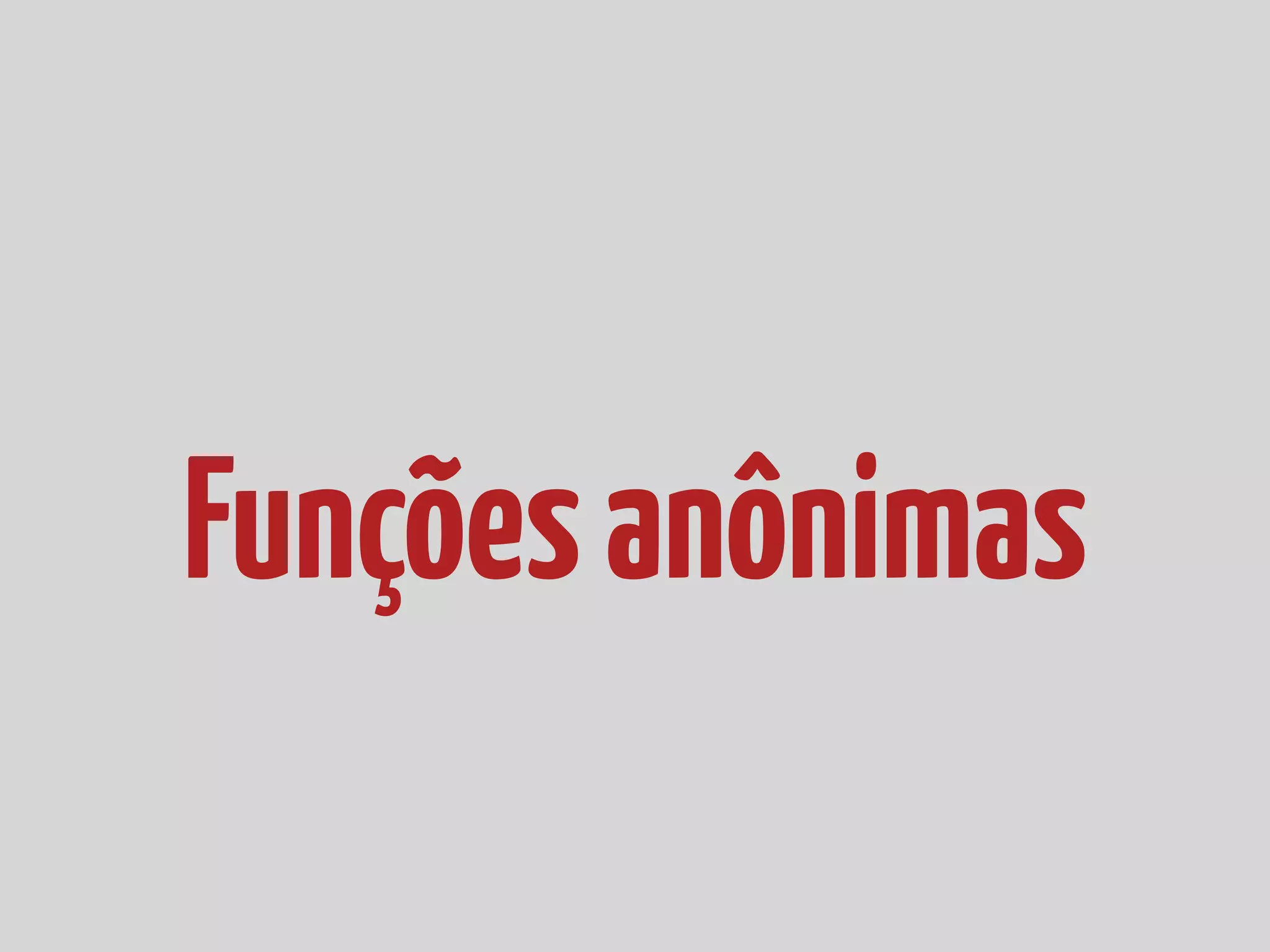 Funções anônimas 