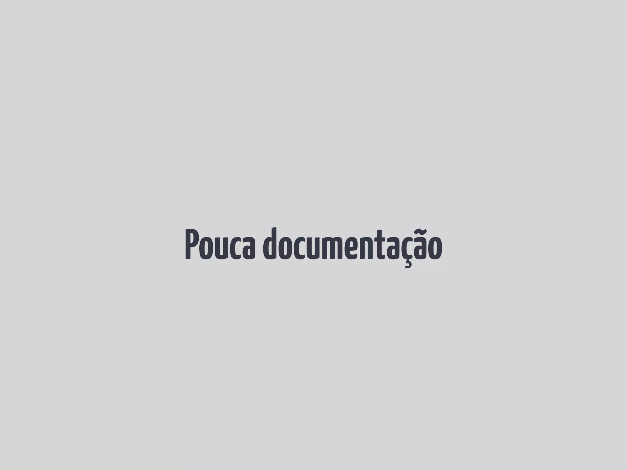 Pouca documentação 