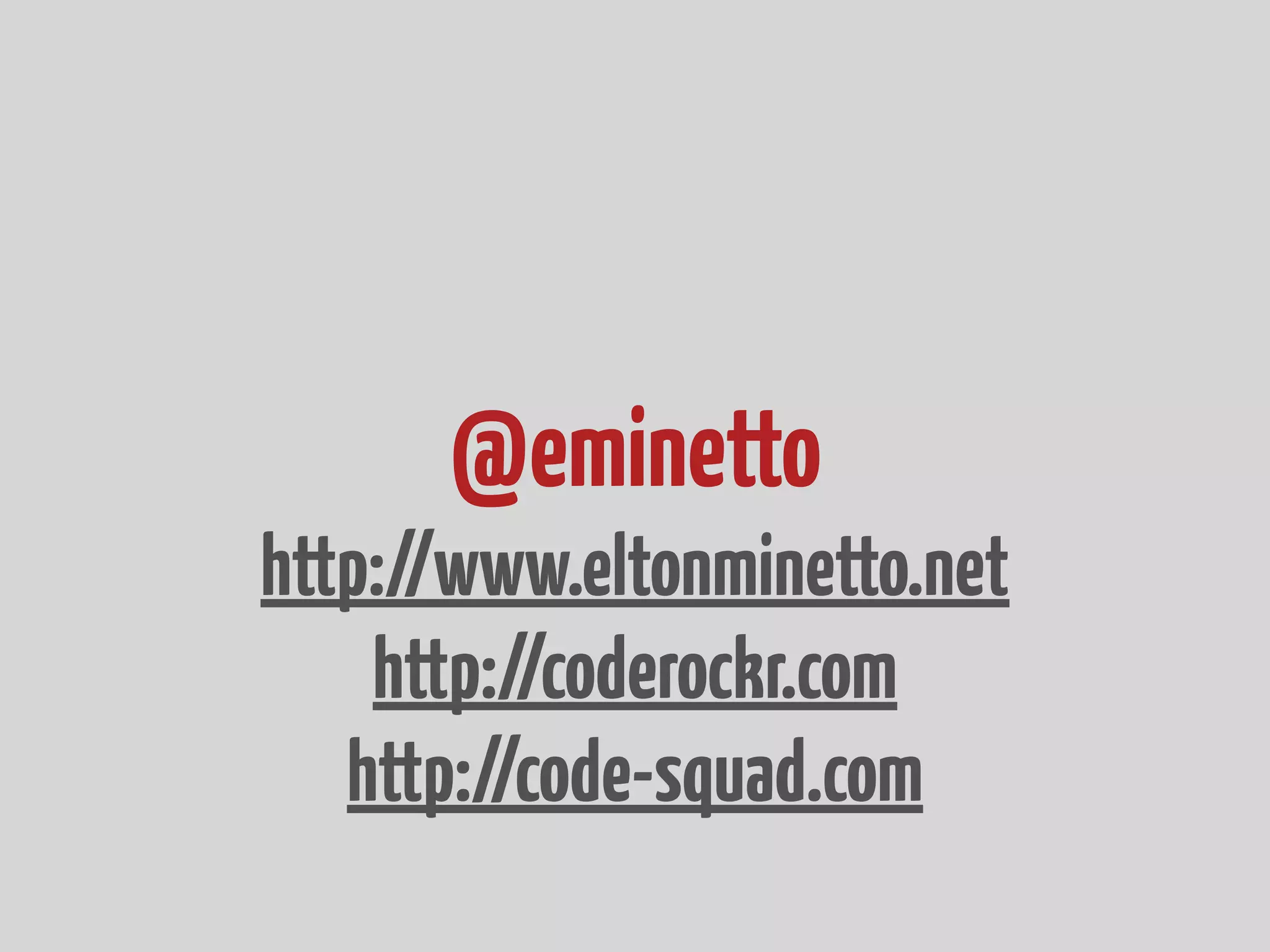 @eminetto http://www.eltonminetto.net http://coderockr.com http://code-squad.com 