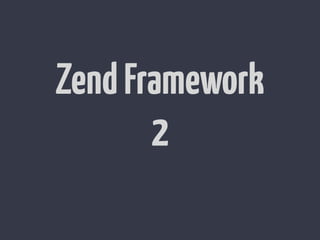 Zend Framework
       2
 