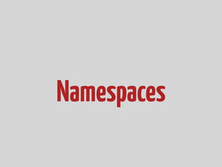 Namespaces
 