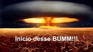 Inicio desse BUMM!!!
 