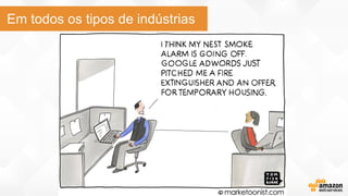 Em todos os tipos de indústrias
 