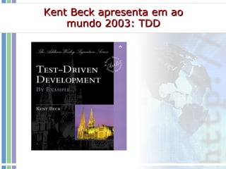 Kent Beck apresenta em ao mundo 2003: TDD 