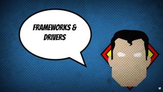 Frameworks &
Drivers
18
 