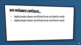 • Aplicando clean architecture no back-end
• Aplicando clean architecture no front-end
24
 