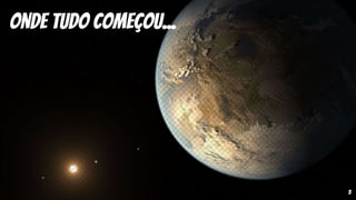 3
Onde tudo começou...
 