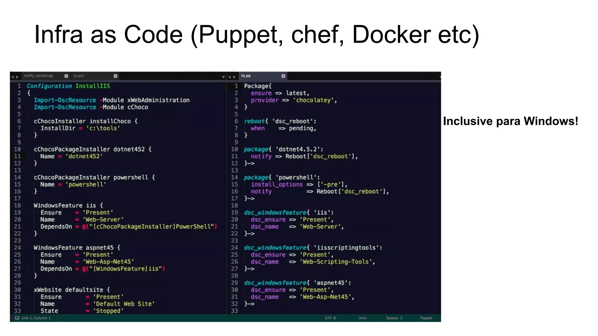 Infra as Code (Puppet, chef, Docker etc)
Inclusive para Windows!
 