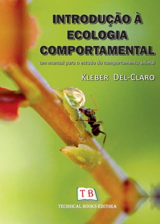 TECHNICAL BOOKS EDITORA
um manual para o estudo do comportamento animal
COMPORTAMENTAL
ECOLOGIA
INTRODUÇÃO À
Kleber Del-Claro
 