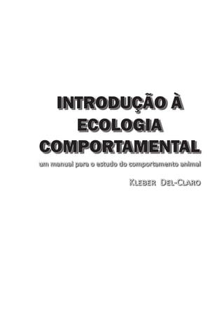 um manual para o estudo do comportamento animal
COMPORTAMENTAL
ECOLOGIA
INTRODUÇÃO À
Kleber Del-Claro
 