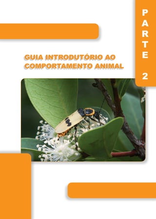 Guia introdutório ao
comportamento animal
P
A
R
T
E
2
 