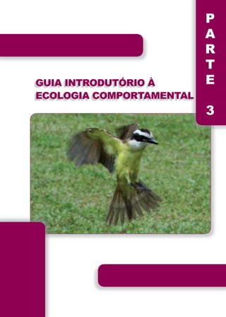 Guia introdutório à
ecologia comportamental
P
A
R
T
E
3
 