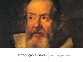Introdução à Física   Prof. Ubirajara Neves
 