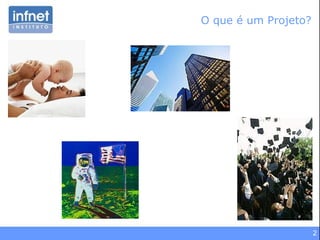 2
O que é um Projeto?
 