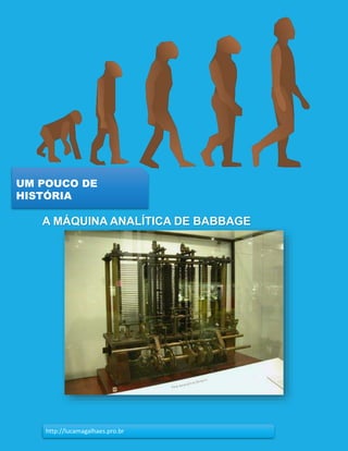 14
UM POUCO DE
HISTÓRIA
http://lucamagalhaes.pro.br
A MÁQUINA ANALÍTICA DE BABBAGE
 