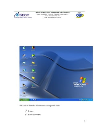 Na Área de trabalho encontramos os seguintes itens:

        Ícones
        Barra de tarefas


                                                      5
 