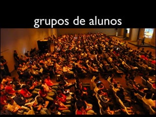 grupos de alunos
 
