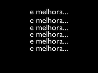 e melhora...
e melhora...
e melhora...
e melhora...
e melhora...
e melhora...
 
