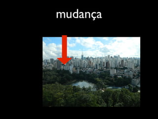 mudança
 