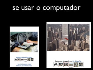 se usar o computador
 