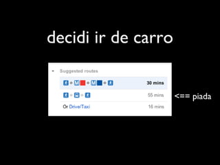 decidi ir de carro
<== piada
 