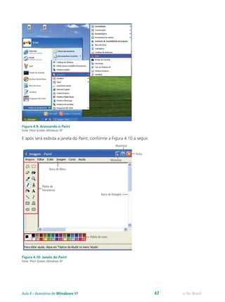 Figura 4.9: Acessando o Paint
Fonte: Print Screen Windows XP
E após será exibida a janela do Paint, conforme a Figura 4.10 a seguir.
Figura 4.10: Janela do Paint
Fonte: Print Screen Windows XP
e-Tec BrasilAula 4 – Acessórios do Windows XP 47
 