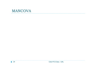 MANCOVA




24        Célia M. D. Sales - UAL
 