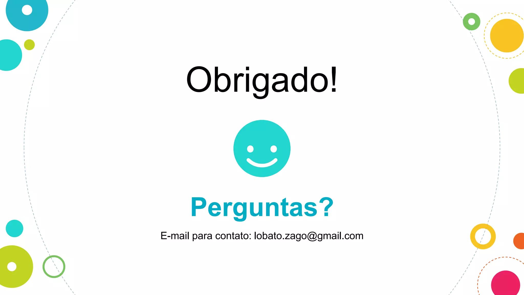 Obrigado!
Perguntas?
E-mail para contato: lobato.zago@gmail.com