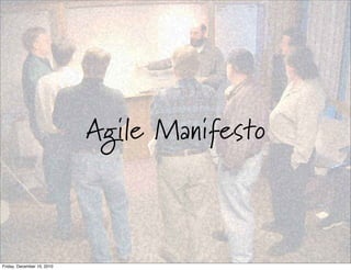 Agile Manifesto



Friday, December 10, 2010
 